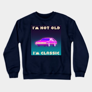 I'm not old i'm classic Crewneck Sweatshirt